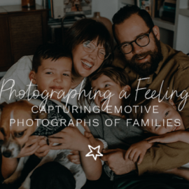 Chloe Ramirez – Photographing a Feeling: Capturing Emotive Photographs of Families