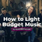 How to Light a Low Budget Music Video