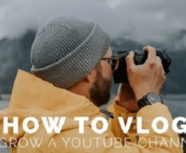 HOW TO VLOG & GROW A YOUTUBE CHANNEL