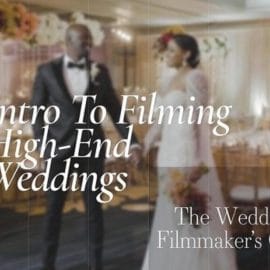 How To Film High-End Weddings From Start To Finish