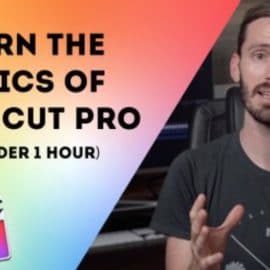 Learn the Basics of Final Cut Pro X (In Under 1 Hour)