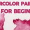 How To Start Watercolor Painting: Basics For Beginners