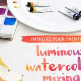 Improve Your Paintings: Luminous Watercolor Mixing