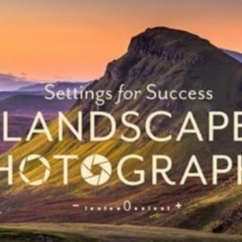 Marc Muench – Settings for Success: Landscape Photography