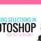 Mastering Selections in Adobe Photoshop CC for 2021 and Beyond