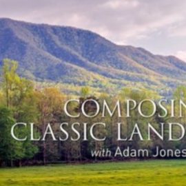 Composing Classic Landscapes with Adam Jones