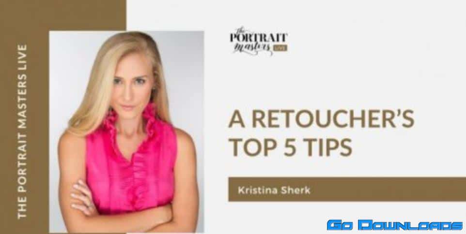 The Portrait Masters – A Retoucher’s Top 5 Tips by Kristina Sherk