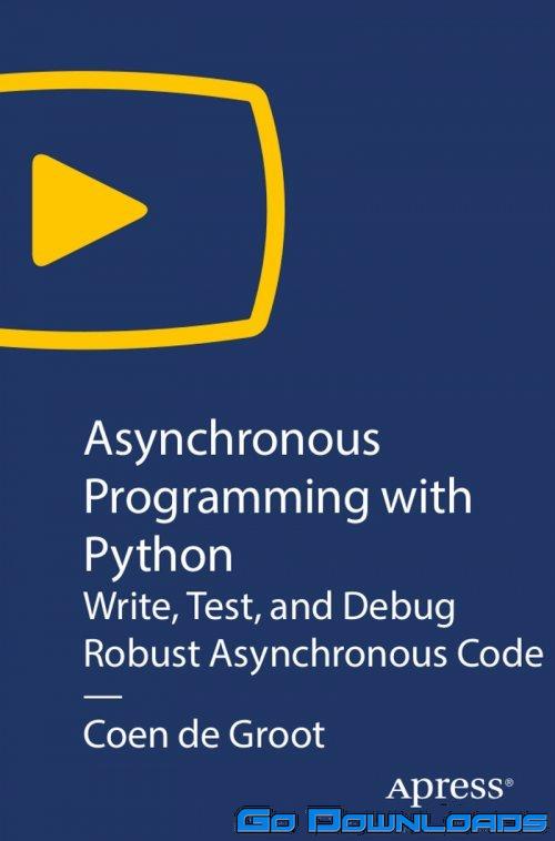 Asynchronous Programming with Python Write Test and Debug Robust Asynchronous Code Free Download