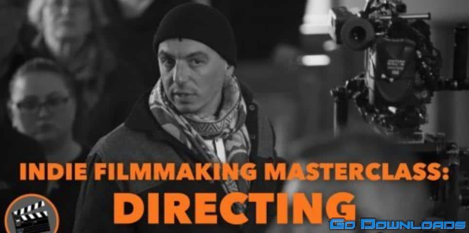 Indie Filmmaking Masterclass: Directing Free Download