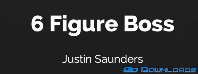 Justin Saunders The 6 Figure Boss Free Download