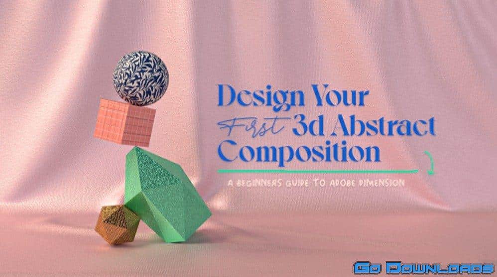 Design Your First 3d Abstract Composition A Beginners Guide To Adobe Dimension Free Download