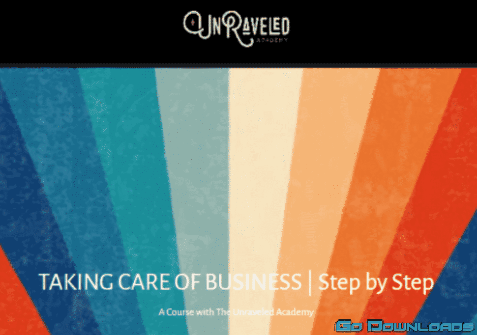 TAKING CARE OF BUSINESS | Step by Step A Course with The Unraveled Academy