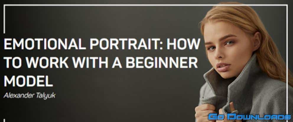 Alexander Talyuk – Emotional Portrait: How to Work With a Beginner Model