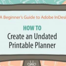 A Beginner’s Guide to Adobe InDesign: How to Create An Undated Printable Planner