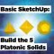 Basic SketchUp Build the 5 Platonic Solids Free Download