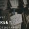 Travel Street Photography: Telling Visual Stories with Powerful Street Photos