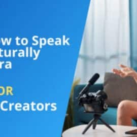 How to Speak Naturally on Camera? 7 Steps for Content Creators