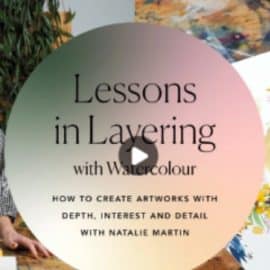 Lessons in Layering with Watercolor: How to create artworks with depth, interest and detail