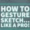 How to Gesture Sketch… Like a Pro!