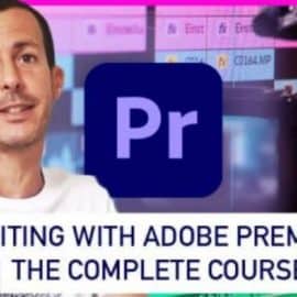 Video Editing with Adobe Premiere Pro – The complete course