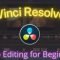 Video Editing in Davinci Resolve 17 For Absolute Beginners