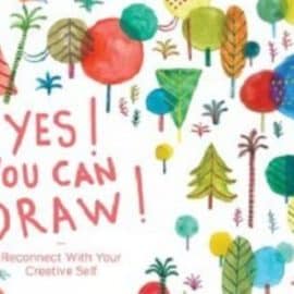 Yes! You Can Draw! Reconnect With Your Creative Self