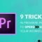 9 Tricks in Premiere pro to Speed Up your Workflow