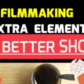 Creative Filmmaking: 8 Extra Tips For Better Shots