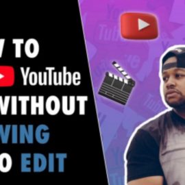 How To Make YouTube Videos Without Knowing How To Edit