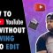 How To Make YouTube Videos Without Knowing How To Edit