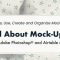 All About Mock-Ups: source, use, create, organize (an Adobe Photoshop® and Airtable class)