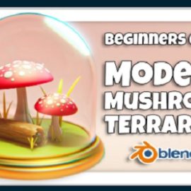 Skillshare – Blender 3D for Beginners: Model a Mushroom Terrarium Free Download