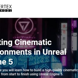 Vertex School – Create Cinematic Environments in Unreal Engine 5 Free Download