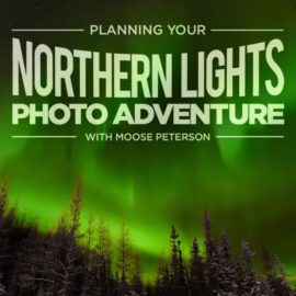 Moose Peterson – Planning Your Northern Lights Photo Adventure