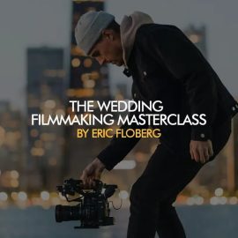 Eric Floberg – The Classroom — Wedding Filmmaking Masterclass